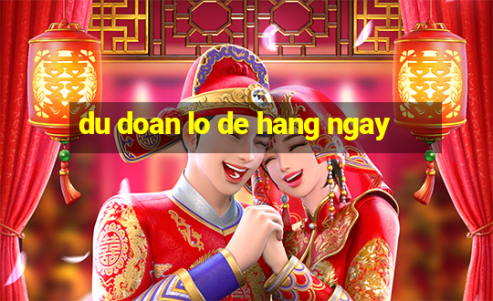 du doan lo de hang ngay