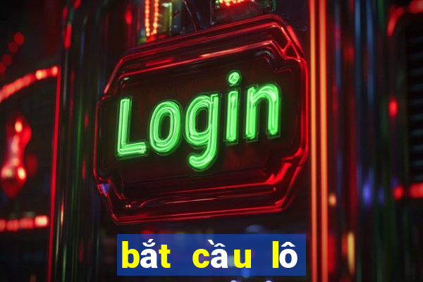 bắt cầu lô miền bắc