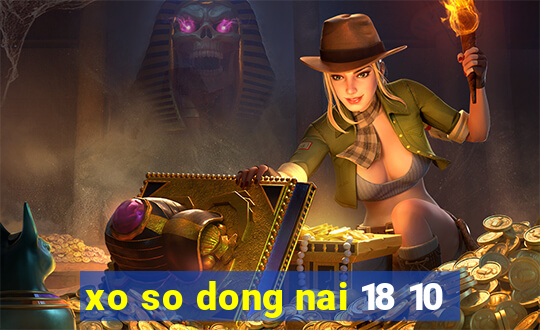 xo so dong nai 18 10