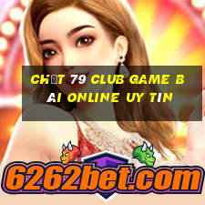 Chất 79 Club Game Bài Online Uy Tín