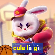 cule là gì