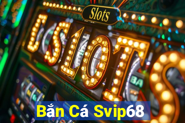 Bắn Cá Svip68