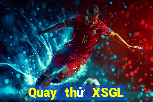 Quay thử XSGL ngày 23