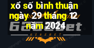 xổ số bình thuận ngày 29 tháng 12 năm 2024