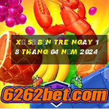 xổ số bến tre ngày 18 tháng 04 năm 2024