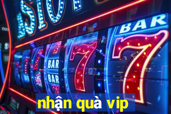 nhận quà vip