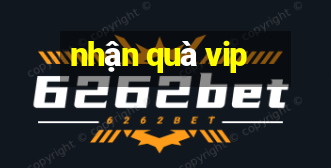 nhận quà vip