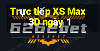 Trực tiếp XS Max 3D ngày 1