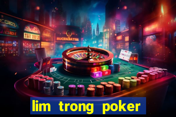 lim trong poker là gì