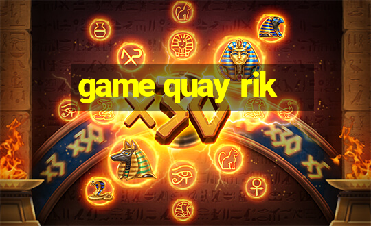 game quay rik