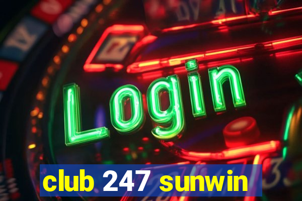 club 247 sunwin