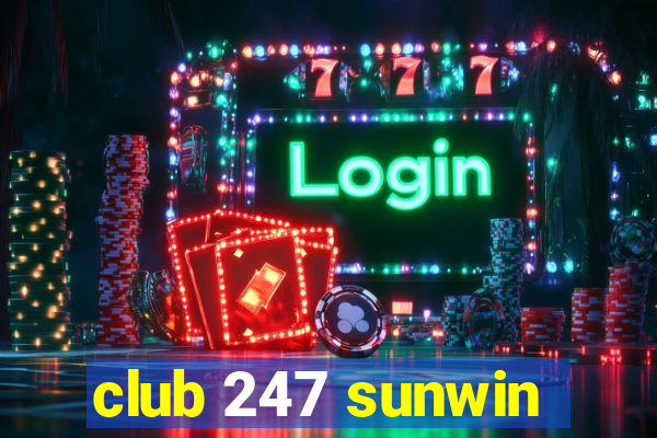 club 247 sunwin