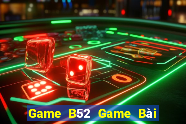 Game B52 Game Bài Hay Nhất Hiện Nay