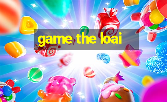 game the loai