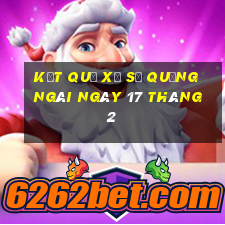 kết quả xổ số quảng ngãi ngày 17 tháng 2