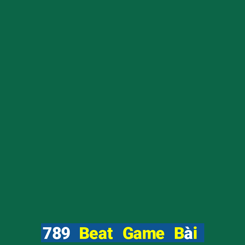 789 Beat Game Bài B52 Đổi Thưởng 2021