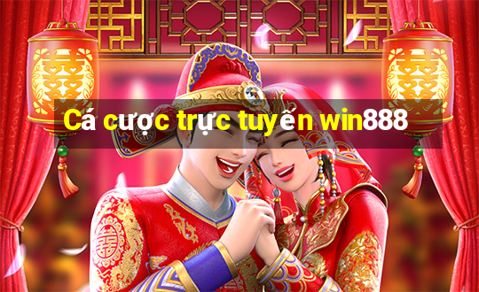 Cá cược trực tuyến win888