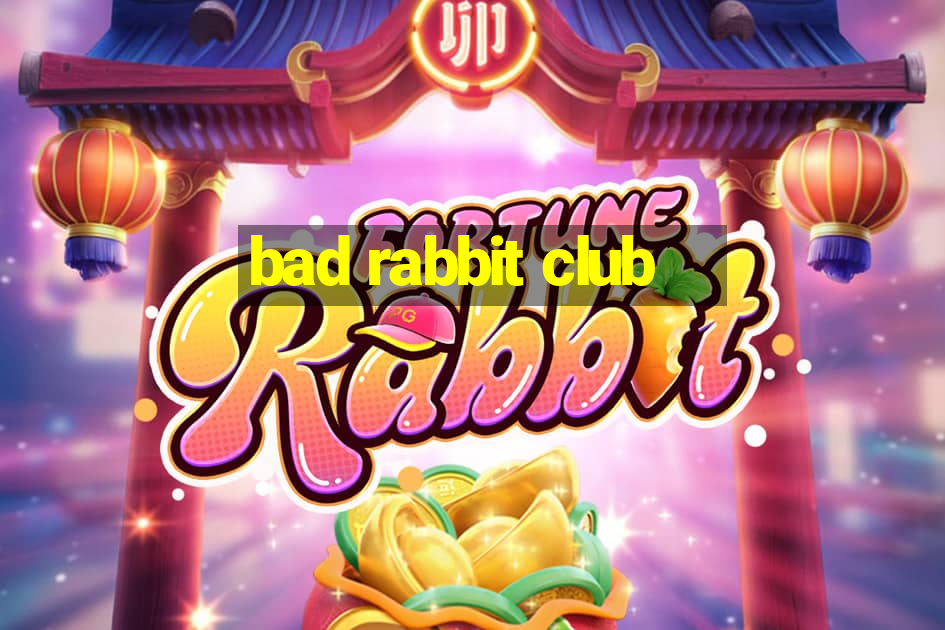 bad rabbit club