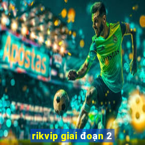 rikvip giai đoạn 2