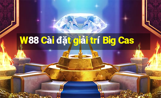 W88 Cài đặt giải trí Big Cas