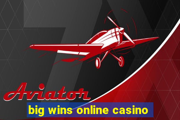 big wins online casino