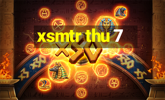 xsmtr thu 7