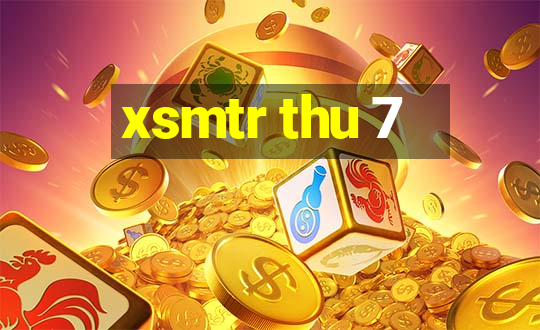 xsmtr thu 7