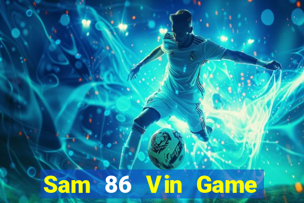 Sam 86 Vin Game Bài Mới