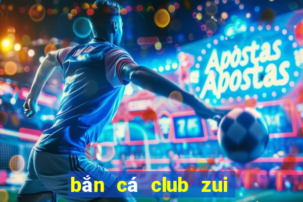 bắn cá club zui doi thuong online 2019