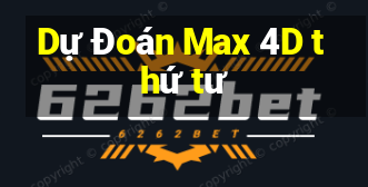 Dự Đoán Max 4D thứ tư