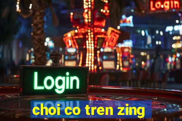 choi co tren zing