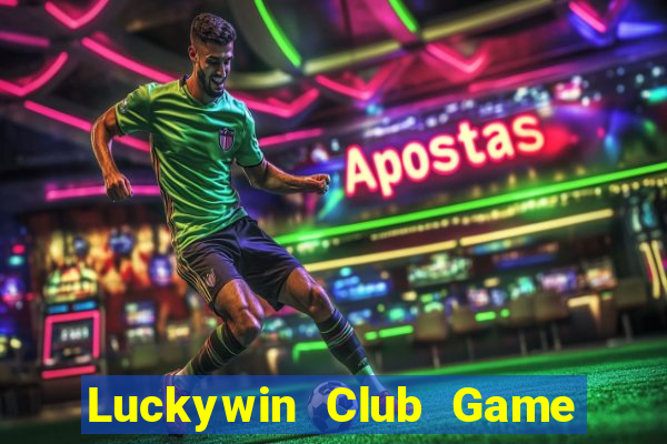 Luckywin Club Game Bài Nổ Hũ Uy Tín