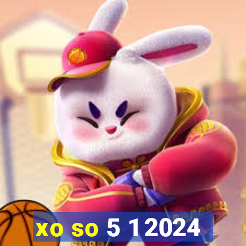 xo so 5 1 2024