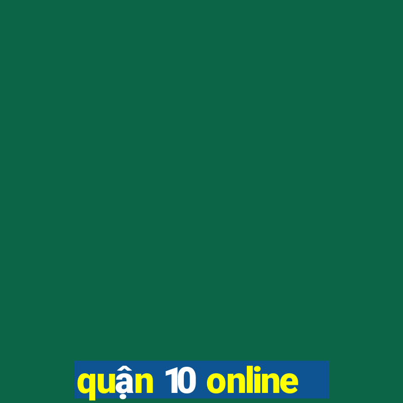 quận 10 online