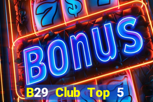 B29 Club Top 5 Game Bài Đổi Thưởng