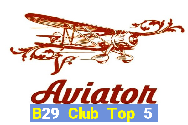 B29 Club Top 5 Game Bài Đổi Thưởng