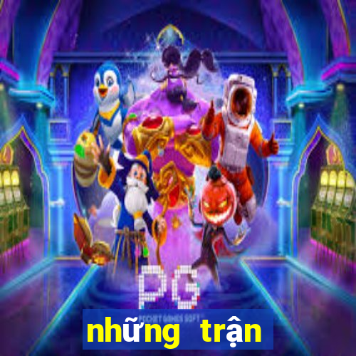 những trận đấu hôm nay