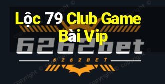 Lộc 79 Club Game Bài Vip