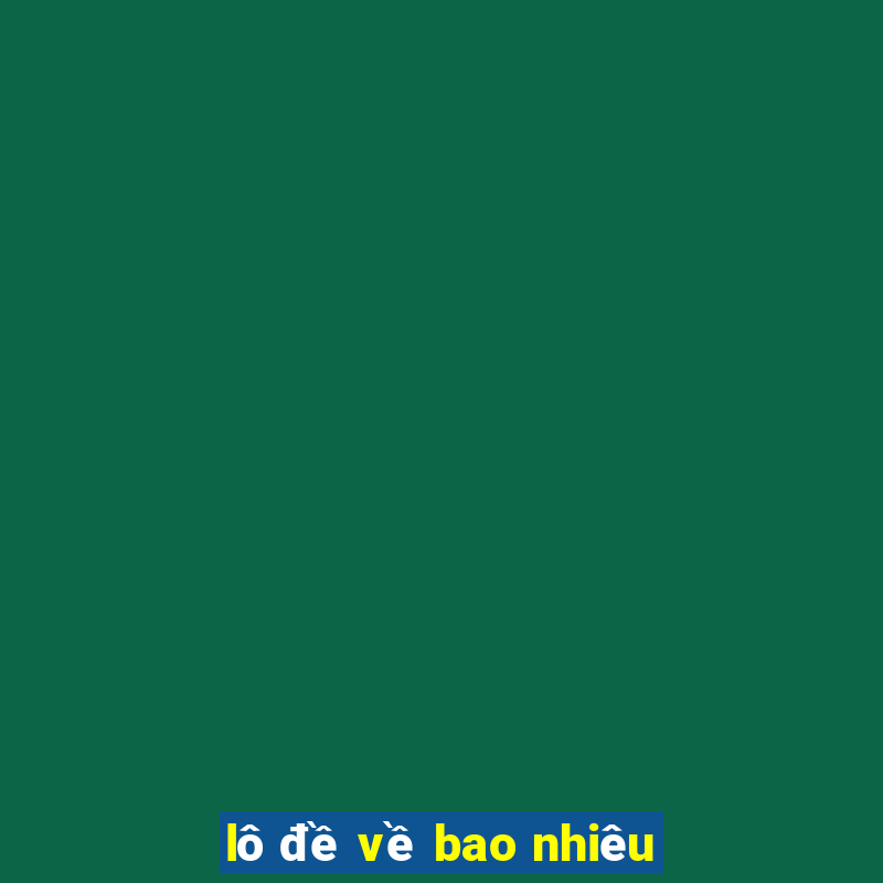 lô đề về bao nhiêu