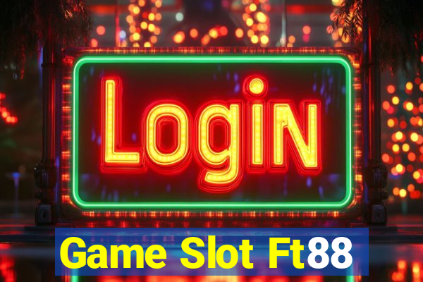 Game Slot Ft88