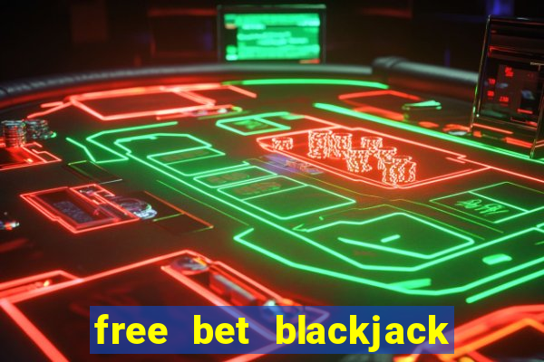 free bet blackjack near me