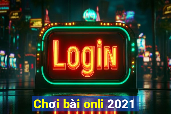 Chơi bài onli 2021