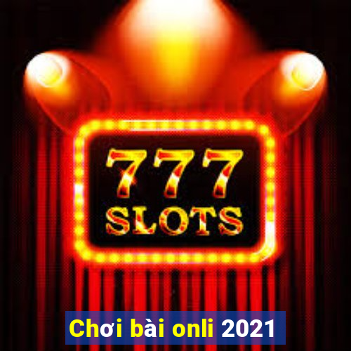 Chơi bài onli 2021