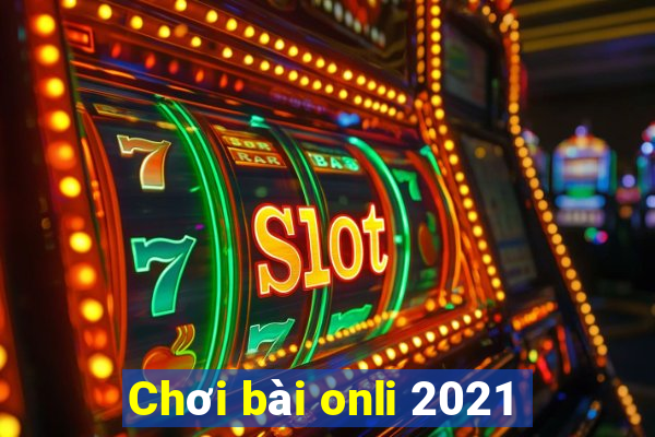 Chơi bài onli 2021