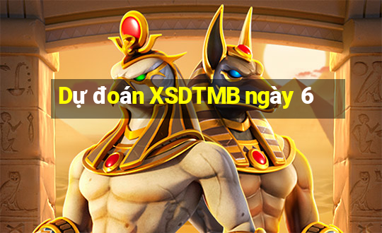 Dự đoán XSDTMB ngày 6