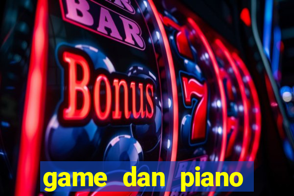 game dan piano theo bai hat