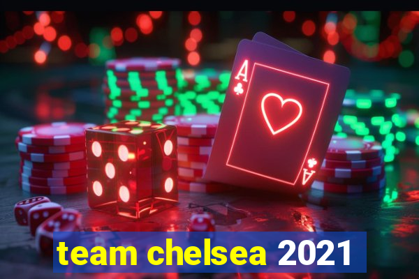 team chelsea 2021