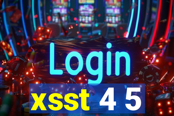 xsst 4 5