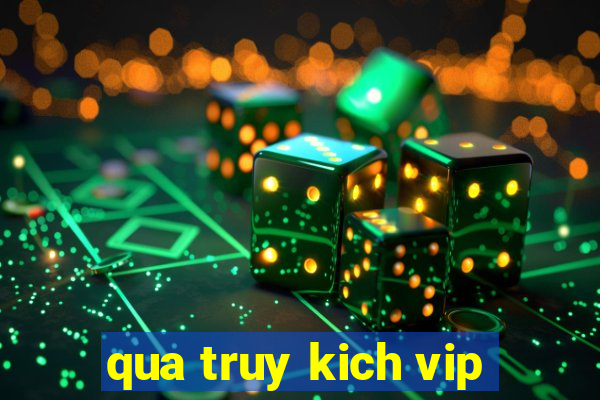 qua truy kich vip