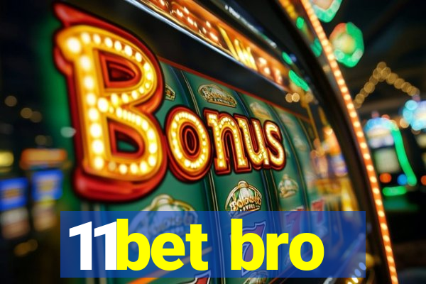 11bet bro